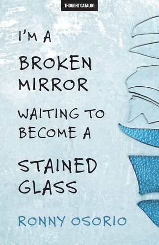 I'm A Broken Mirror Waiting To Become A Stained Glass