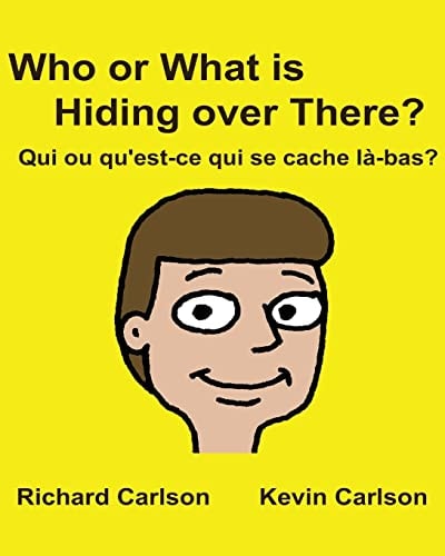 Who Or What is Hiding Over There? Qui Ou Qu'est-ce Qui Se Cache Là-bas? Children's Picture Book English-French (Bilingual Edition)