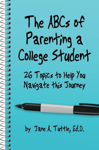 The ABCs of Parenting a College Student 26 Topics to Help You Navigate This Journey