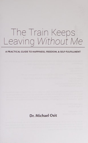 The Train Keeps Leaving Without Me A Practical Guide to Happiness, Freedom, and Self-Fulfillment