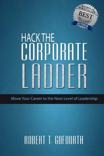 Hack the Corporate Ladder Move Your Career to the Next Level of Leadership