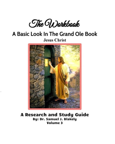 The Workbook, a Basic Look in the Grand Ole Book, Jesus Christ, Volume 3 A Research and Study Guide