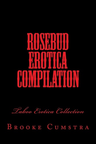 Rosebud Erotica Compilation Taboo Erotica Collection