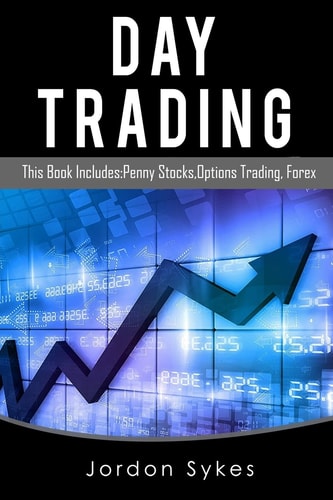 Day Trading This Book Includes: Penny Stocks, Options Trading, Forex