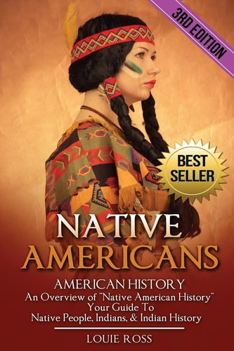 Native Americans American History: an Overview of Native American History - Your Guide to Native People, Indians, and Indian History