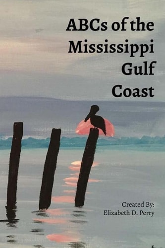 ABC's of the Mississippi Gulf Coast A Colorful Guide to the Mississippi Gulf Coast