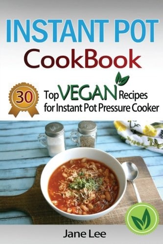 Instant Pot Cookbook 30 Top Vegan Recipes for Instant Pot Pressure Cooker