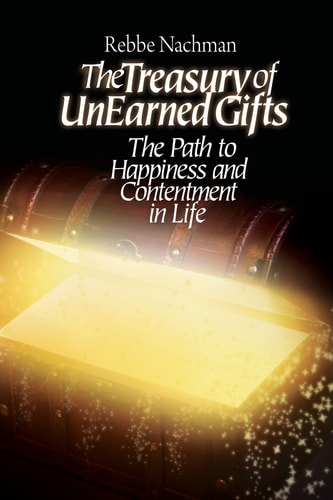 The Treasury of Unearned Gifts Rebbe Nachman's Path to Happiness and Contentment in Life