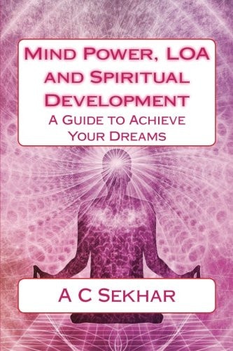 Mind Power, LOA and Spiritual Development A Guide to Achieve Your Dreams