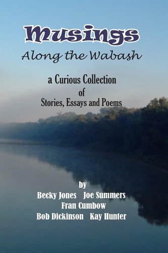 Musings Along the Wabash A Curious Collection of Stories, Essays and Poems