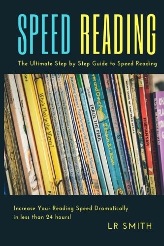 Speed Reading The Ultimate Guide to Step by Step Reading: Increase Your Reading Speed Dramatically in Less Than 24 Hours!