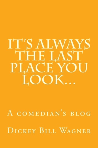 It's Always The Last Place You Look... A Comedian's Blog