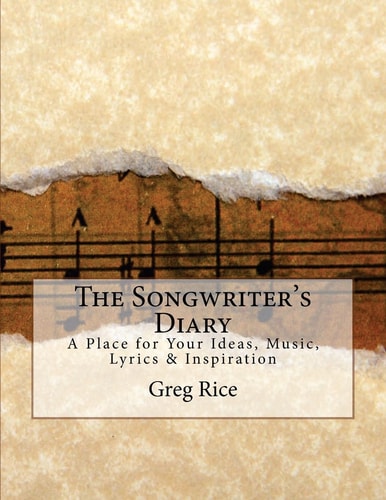 The Songwriter's Diary A Place for Your Ideas, Music, Lyrics and Inspiration