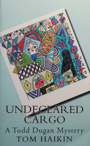 Undeclared Cargo A Todd Dugan Mystery