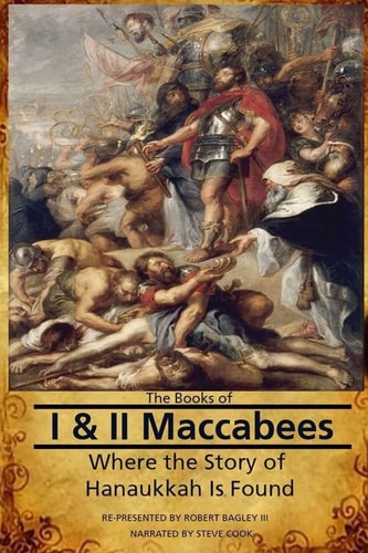 The Books of I and II Maccabees - Where the Story of Hanukkah Is Found