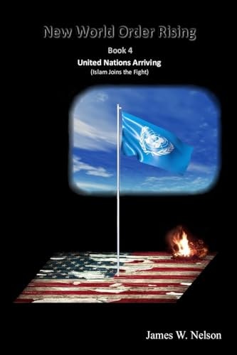 New World Order Rising Book 4 United Nations Arriving (Islam Joins the Fight)