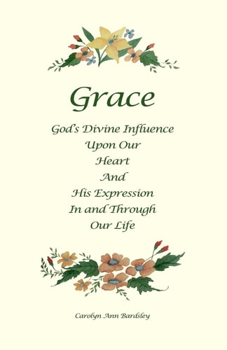 Grace God's Divine Influence Upon Our Heart And His Expression In And Through Our Life