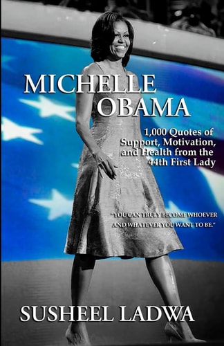 Michelle Obama 1000 Quotes of Support, Motivation, and Health from the 44th First Lady