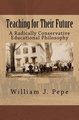 Teaching for Their Future A Radically Conservative Educational Philosphy