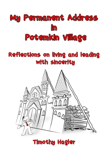 My Permanent Address in Potemkin Village Reflections on Living and Leading with Sincerity.