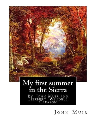My First Summer in the Sierra, By John Muir with Illustrations By Herbert W.(Wendell) Gleason (Born in Malden, Massachusetts on June 5, 1855 - Died, October 4, 1937)