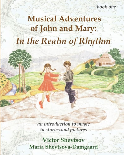 Musical Adventures of John and Mary In the Realm of Rhythm: An Introduction to Music in Stories and Drawings