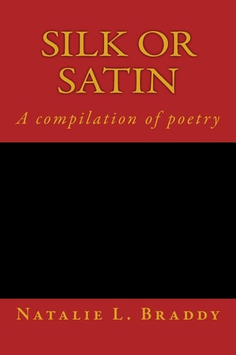 Silk Or Satin A Compilation of Poetry
