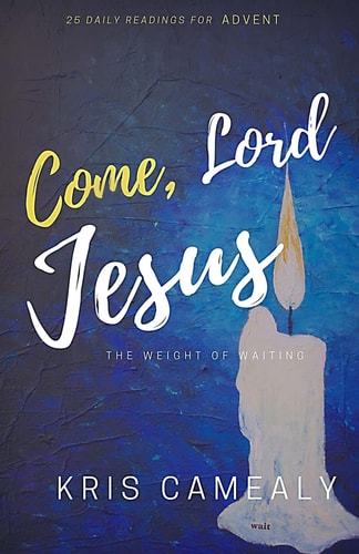 Come, Lord Jesus The Weight of Waiting