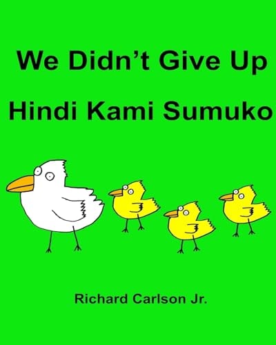 We Didn't Give Up Hindi Kami Sumuko Children's Picture Book English-Tagalog (Bilingual Edition)