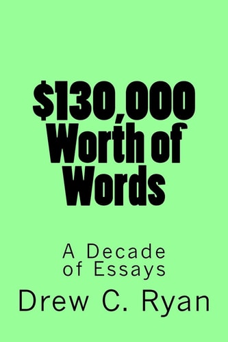 $130,000 Worth of Words A Decade of Essays