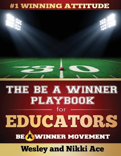 The Be a Winner Playbook for Educators Discover the Winning Plays to Restore School Culture