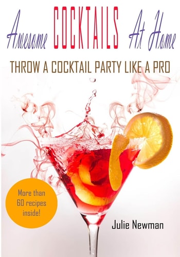 Awesome Cocktails At Home Throw a Cocktail Party Like a Pro