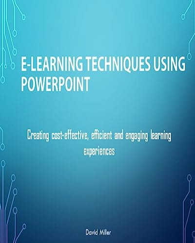 E-Learning Techniques Using PowerPoint Creating Cost Effective and Engaging Learning Experiences
