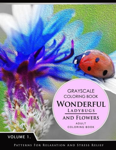 Wonderful Ladybugs and Flowers Book 1 Grayscale Coloring Books for Adults Relaxation (Adult Coloring Books Series, Grayscale Fantasy Coloring Books)
