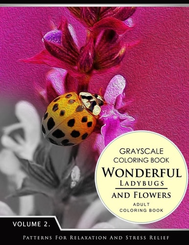 Wonderful Ladybugs and Flowers Books 2 Grayscale Coloring Books for Adults Relaxation (Adult Coloring Books Series, Grayscale Fantasy Coloring Books)