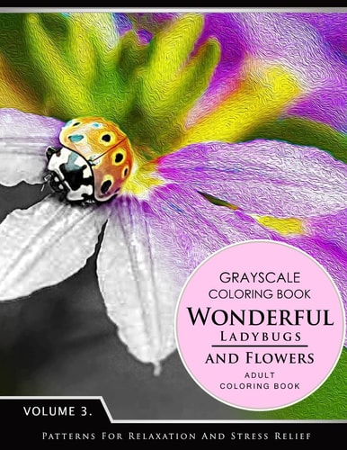 Wonderful Ladybugs and Flowers Books 3 Grayscale Coloring Books for Adults Relaxation (Adult Coloring Books Series, Grayscale Fantasy Coloring Books)