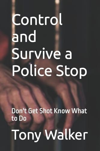 Control and Survive a Police Stop Don't Get Shot Know What to Do