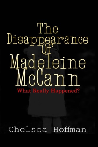 The Disappearance of Madeleine McCann What Really Happened?