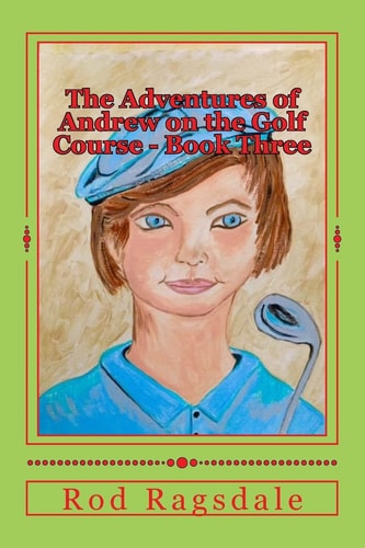 The Adventures of Andrew on the Golf Course Book Three The Tournament