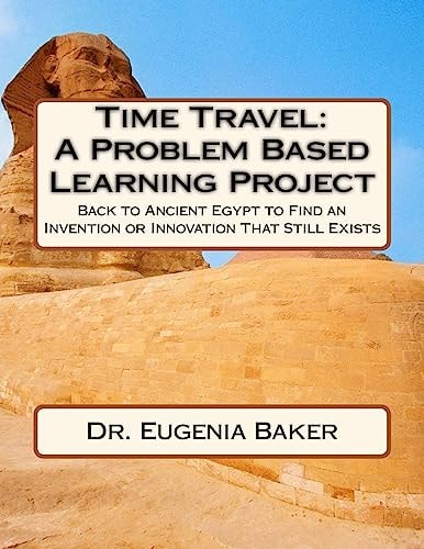 Time Travel: a Problem Based Learning Project Back to Ancient Egypt to Find an Invention Or Innovation That Still Exists