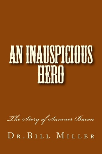 An Inauspicious Hero The Story of Sumner Bacon