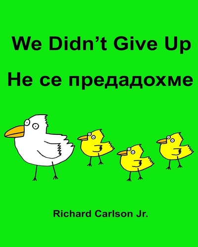 We Didn't Give Up Children's Picture Book English-Bulgarian (Bilingual Edition)