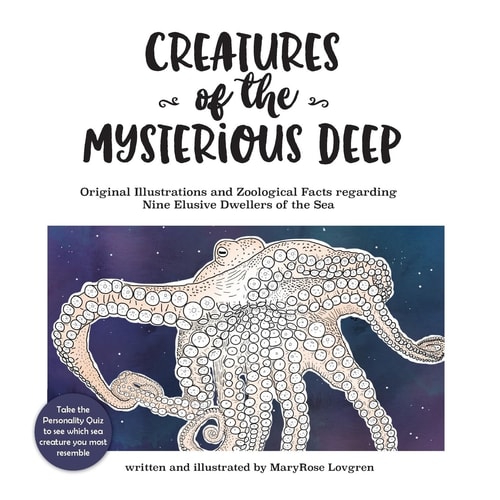 Creatures of the Mysterious Deep Original Illustrations and Zoological Facts Regarding Nine Elusive Dwellers of the Sea