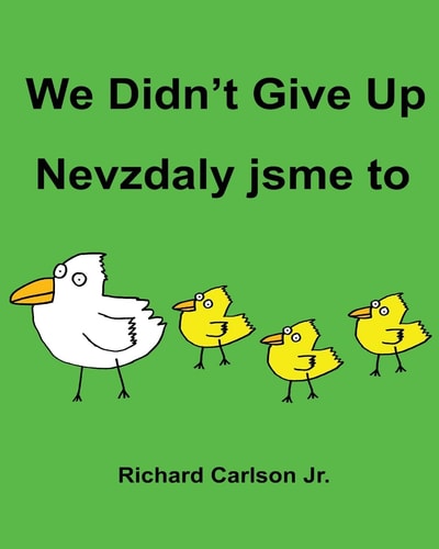 We Didn't Give Up Nevzdaly Jsme to Children's Picture Book English-Czech (Bilingual Edition)