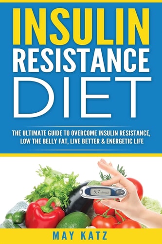 Insulin Resistance Diet The Ultimate Guide to Overcome Insulin Resistance, Low
