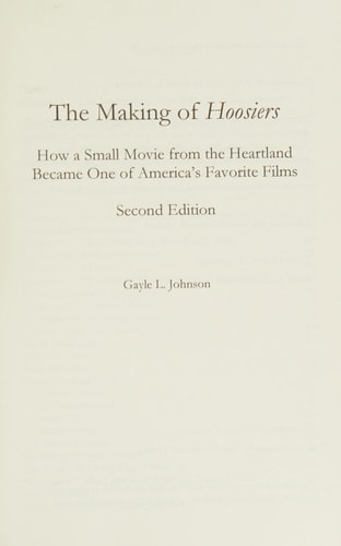 The Making of Hoosiers How a Small Movie from the Heartland Became One of America's Favorite Films