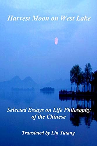 Harvest Moon on West Lake Selected Essays on Life Philosophy of the Chinese