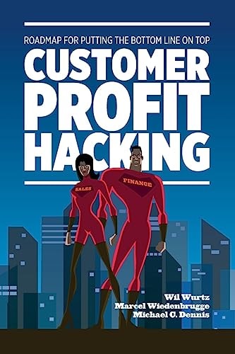 Customer Profit Hacking Roadmap for Putting the Bottom Line on Top