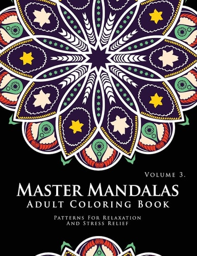 Master Mandala Adult Coloring Book Volume 3 Inspire Creativity, Reduce Stress, and Bring Balance with Mandala Coloring Pages