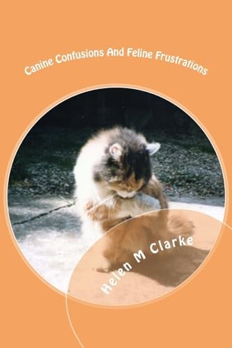 Canine Confusions And Feline Frustrations A Cat and Dog Saga Told Through the Animals' Emails